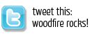 Tweet this: woodfire rocks!